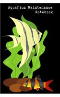 Aquarium Maintenance Notebook: Customized Fish Keeper Maintenance Tracker For All Your Aquarium Needs. Great For Logging Water Testing, Water Changes, And Overall Fish Observation