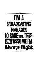 I'm A Broadcasting Manager To Save Time, Let's Assume That I'm Always Right