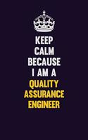 Keep Calm Because I Am A Quality Assurance Engineer: Motivational and inspirational career blank lined gift notebook with matte finish
