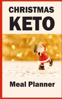 Christmas Keto Meal Planner: Track And Plan Your Meals Weekly (Christmas Food Planner - Journal - Log): Meal Prep And Planning Grocery List For Christmas (Christmas gift idea, c