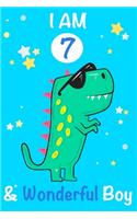 I am 7 and Wonderful Boy: Dinosaur Journal, My Dinosaur Book A Happy Birthday 7 Years Old Dinosaur Activity Journal Notebook for Kids, 7 Year Old Birthday Gift for Boys! Birt