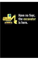 Have No Fear The Excavator