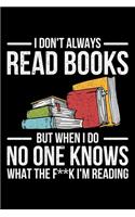 I Don't ALways Read Books But When I Do No One Knows What The F**k I'm Reading: Lined A5 Notebook for Readers