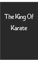 The King Of Karate: Lined Journal, 120 Pages, 6 x 9, Funny Karate Gift Idea, Black Matte Finish (The King Of Karate Journal)