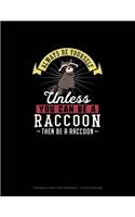 Always Be Yourself Unless You Can Be A Raccoon Then Be A Raccoon: Hexagonal Graph Paper Notebook - 1/4 Inch Hexagons(228 Hexagonal Graph Paper Notebook - 1/4 Inch Hexagons)