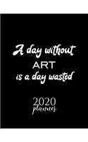 A Day Without Art Is A Day Wasted 2020 Planner