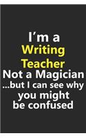 I'm a Writing Teacher Not A Magician But I Can See Why You Might Be Confused