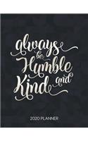 Always Be Humble And Kind 2020 Planner: Weekly Planner with Christian Bible Verses or Quotes Inside