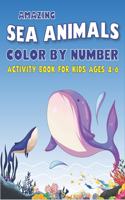 Amazing Sea Animals Color by Number Activity Book for Kids Ages 4-6: Learn to Know 50 Animals Under the Sea by Fun, Cute, Easy & Relaxing Coloring Book for Toddlers, Boys & Girls ... (My First Sea Animals Activity wor