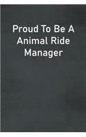 Proud To Be A Animal Ride Manager: Lined Notebook For Men, Women And Co Workers