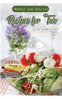 Modest and Healthy Recipes for Two: Enjoy These Amazing Recipes with Your Love!