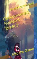 Overpowered System!: Book 2: Into the Game