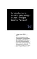 Introduction to Acoustic Spectroscopy for ASR Testing of Concrete Pavement