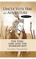 The Toki-Girl and the Sparrow-Boy Book 4 Uncle Yuta Has an Adventure