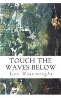 Touch the Waves Below