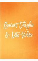 Bacon Thighs & Keto Vibes: Funny Ketogenic Diet Journal For Notes: Blank Lined Notebook For Women To Write In