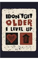 I Don't Get Older I Level Up