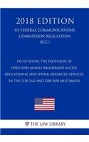 Facilitating the Provision of Fixed and Mobile Broadband Access, Educational and Other Advanced Services in the 2150-2162 and 2500-2690 MHz Bands (Us Federal Communications Commission Regulation) (Fcc) (2018 Edition)