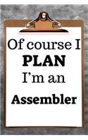 Of Course I Plan I'm an Assembler