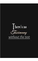 There's no Testimony without the test