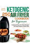 Ketogenic Air Fryer Cookbook for Beginners: Foolproof Keto Air Fryer Recipes for Busy People on Keto Diet