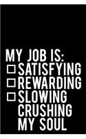My Job Is Satisfying Rewarding Slowing Crushing My Soul