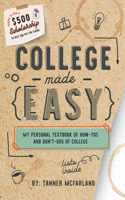 College Made Easy: My Personal Textbook of How-To's and Don't-Do's of College