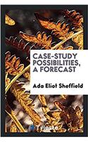 Case-Study Possibilities, a Forecast