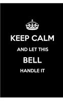 Keep Calm and Let This Bell Handle It: Blank Lined 6x9 Family Pride/Last Name/Surname Monogram Emblem Journal/Notebooks as Birthday, Anniversary, Wedding, Festival, Holiday, Baby Shower, 