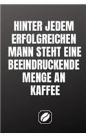 Hinter Jedem Erfolgreichen Mann Steht Eine Beeindruckende Menge an Kaffee.: Notizbuch - A5 - 120 Seiten Mit Dot Grid - Schreibheft Handlich - Kaffee Kult Spruch - Kaffeklatsch - Nettes Dankeschön - Deko - Art - Blanko - Für 