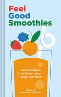 Feel Good Smoothies: 40 Smoothies to Power Your Body and Mind