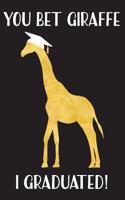 You Bet Giraffe I Graduated