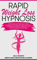 Rapid Weight Loss Hypnosis: Powerful Hypnosis Psychology, Guided Meditations with Positive Affirmations: Burn Fat Fast and Naturally, Increase Your Motivation, Self Esteem and 