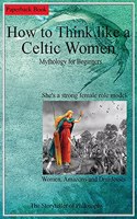 How To Think Like a Celtic Woman. She's a strong female role model.