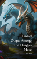 Faded Quips Among the Dragon Mote