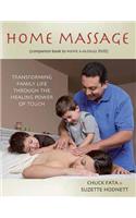 Home Massage: Transforming Family Life Through the Healing Power of Touch: Transforming Family Life Through the Healing Power of Touch