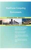 Mainframe Computing Environments A Complete Guide - 2020 Edition