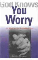 God Knows You Worry