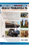 Project Planning & Control Using Primavera P6 Oracle Primavera P6 Versions 8.1 and 8.2 - Professional Client and Optional Client