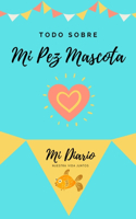 Todo Sobre Mi Pez Mascota: Mi Diario Nuestra Vida Juntos
