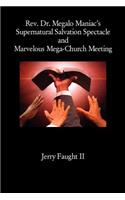 REV. Dr. Megalo Maniac's Supernatural Salvation Spectacle and Marvelous Mega-Church Meeting