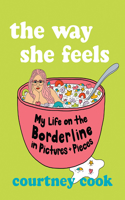 Way She Feels: My Life on the Borderline in Pictures and Pieces