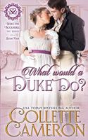 What Would a Duke Do?: A Sensual Marriage of Convenience Regency Historical Romance Adventure(4 Seductive Scoundrels)