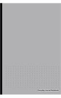Everyday Journal Notebook - Dotted Grid (Gray Cover): 6 X 9, Bullet Grid Dotted Notebook, Durable Bound, Non-Spiral Journal,100 Pages for Writing, Sketching & Notes
