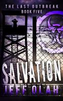 Last Outbreak - SALVATION - Book 5 (A Post-Apocalyptic Thriller)