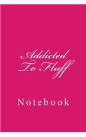 Addicted To Fluff: Notebook, 150 lined pages, softcover, 6 x 9