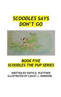 Scoodles Says Don't Go: (5 Book 5 Scoodles the Pup)