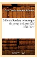 Mlle de Scudéry: Chronique Du Temps de Louis XIV (Éd.1894)