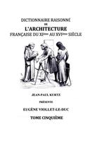 Dictionnaire Raisonné de l'Architecture Française du XIe au XVIe siècle Tome V: Tome 5(French)