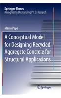 A Conceptual Model for Designing Recycled Aggregate Concrete for Structural Applications: (Springer Theses)